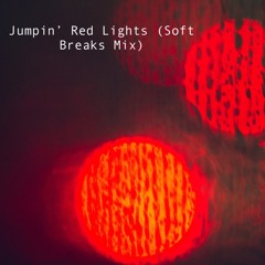Jumpin' Red Lights (Soft Breaks Mix)
