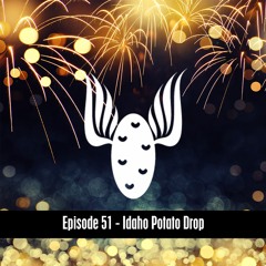 The D&B Show Episode 51 - Idaho Potato Drop