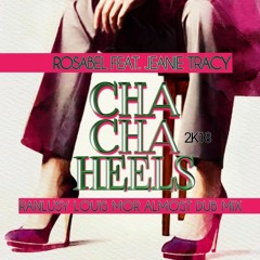 Rosabel Feat. Jeanie Tracy - Cha Cha Heels 2k18 (Ranlusy Louis Mor AlmostDub Mix)