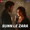 Sunn Le Zara | 1921 | Zareen Khan & Karan Kundrra | Arnab Dutta | Harish Sagane