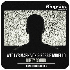 WTDJ & Mark Vox Vs Robbie Mirello - Dirty Sound (Alonsso Franco Remix)