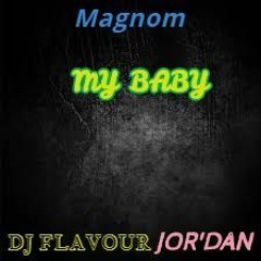 MAGNOM GT JOEY B - MY BABY [ JOR'DAN & FLAVOUR ] FULL NOW