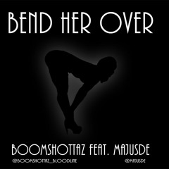 Bend Her Over - Boomshottaz ft. Majusde