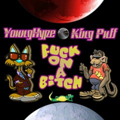 Fuck On A Bitch Featuring. King Puff