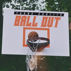 Ball Out (Prod Young Carlito)