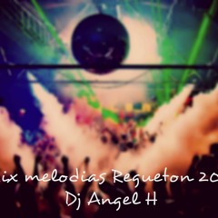 Mix Melodias Regueton 2017 - Dj Angel H