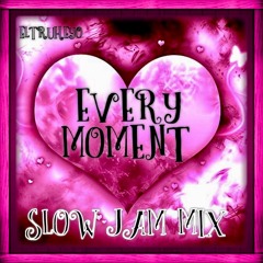 "Every Moment" Slow Jam Mix