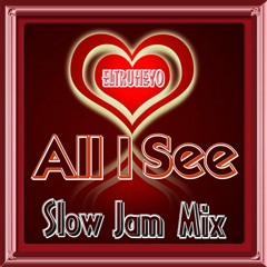 "All I See" - Slow Jam Mix