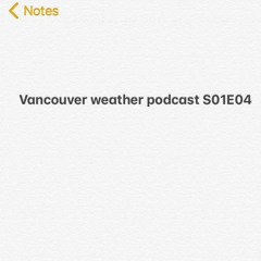 S01E04 The Vancouver Weather Forecast Podcast