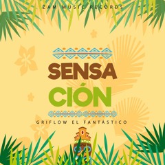 Sensación- Griflow El Fantastico (Prod. ShotRecords & ZAM )