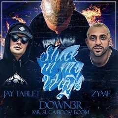 Stuck In My Ways -  DL Down3r ft Jay Tablet & Zyme (Produced by Jay Tablet)
