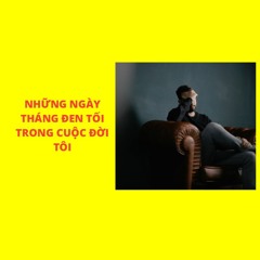 Những Ngày tháng Đen Tối Nhất Cuộc Đời Tôi...