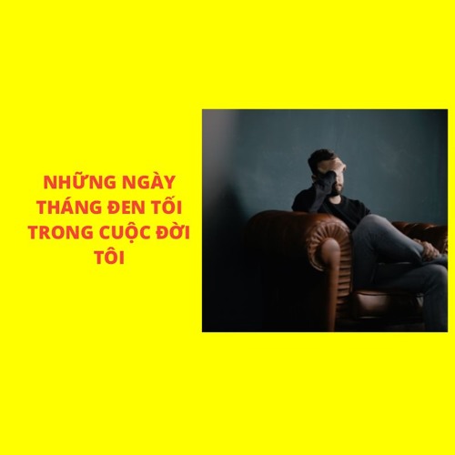 Những Ngày tháng Đen Tối Nhất Cuộc Đời Tôi...