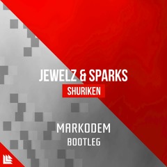 Jewelz & Sparks - Shuriken (Markodem Bootleg) *SUPPORTED BY BLASTERJAXX*