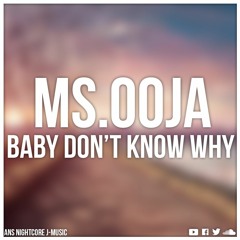 Nightcore - [Baby Don't Know Why] MS.OOJA