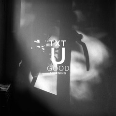 Txt U Good Morning (Prod. by Sam Smyers)