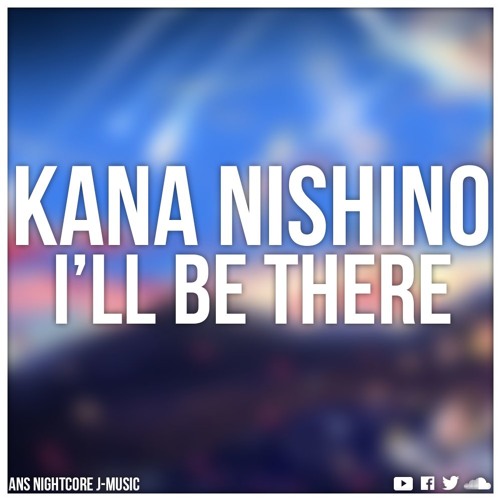 Nightcore I Ll Be There Kana Nishino By Ans Nightcore J Music