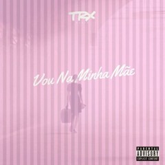 TRX Music - Vou Na Minha Mãe