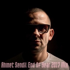 Ahmet Sendil End Of Year 2017 Mix