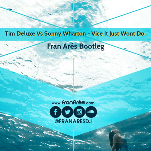 Tim Deluxe Vs Sonny Wharton - Vice It Just Wont Do (Fran Ares Bootleg) ** FREE D/L **
