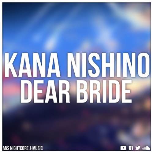 Stream Nightcore Dear Bride Kana Nishino Cover By Kobasolo Lefty Hand Cream By Ans Nightcore J Music Listen Online For Free On Soundcloud