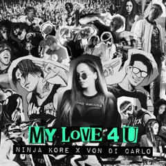 Ninja Kore x Von Di Carlo - My Love 4 U