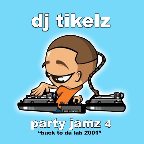 Stream DJ Tikelz throwback Party Jamz 4 (Back To The Lab) by DJ