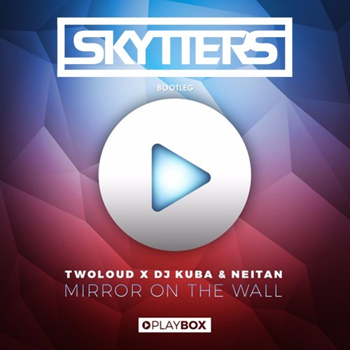 TwoLoud x DJ Kuba & Neitan - Mirror On The Wall (Skytters Bootleg) [OPNTalent Exclusive]