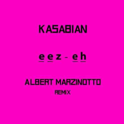 Kasabian - Eez-Eh (Albert Marzinotto Remix)FREE DOWNLOAD