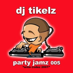 DJ Tikelz throwback - Party Jamz 005 (Area Codez)