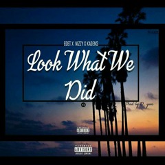 Look what we did x Nizzy x Kadens