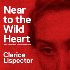 Excerpt of Near To The Wild Heart by Clarice Lispector, Narrated by Rebecca Morris