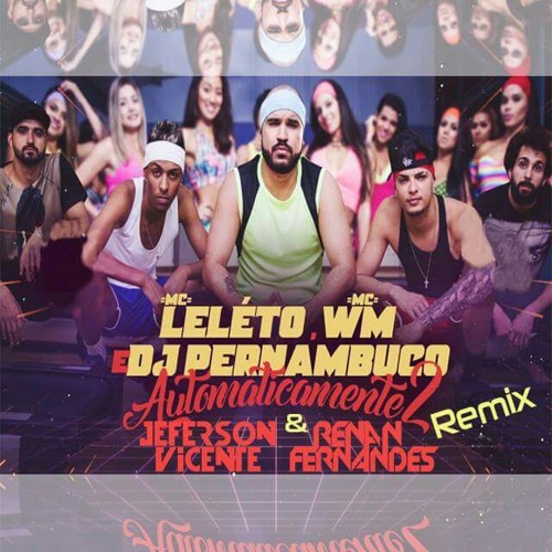 MC-LelétoMC-WM-DJ-Pernambuco-Automaticamente-2-Jeferson-V.-Renan-F.-Remix.mp3