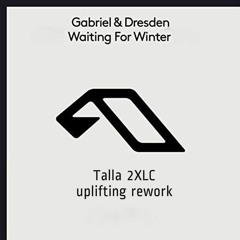 Talla 2XLC Pres. Gabriel & Dresden - Waiting For Winter  (Talla 2XLC Uplifting Rework Sc Edit)