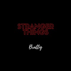 Stranger Things(Brattig Edit)