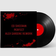 ED SHEERAN - Perfect (Alex Gardini Rework) [FREE DOWNLOAD]