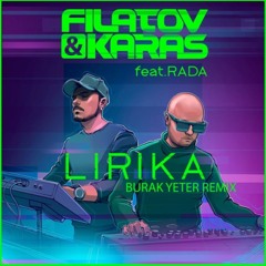 Filatov & Karas Ft.Rada - Lirika (Burak Yeter Remix)