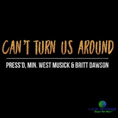 "Can't Turn Us Around" by Press'd, Min. West Musick & Britt Dawson