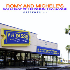 V H YASSS : Romy & Michele's Saturday Afternoon Tea Dance 'Kitsch Classics Mix'