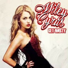 Get Nasty (Unreleased) - Miley Cyrus
