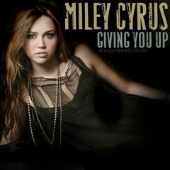 Giving You Up (Unreleased) - Miley Cyrus