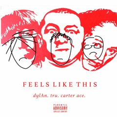 Feels Like This w/ dylAn & Carter Ace (p/ tru)