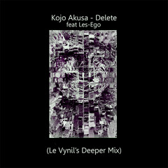 Kojo Akusa ft. Les-Ego - Delete (Le Vynil's Deeper Mix)