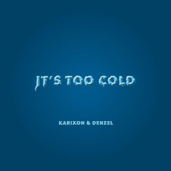 Karixon & Denzel - It's Too Cold (Extended)