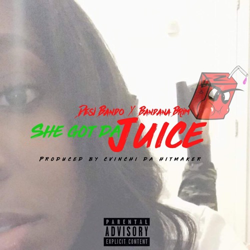 She Got The Juice - Desi Bando Ft. Brimloe