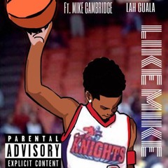 Like Mike - Lah Guala ft. Mike Cambridge (Prod. OVJ & Mike)