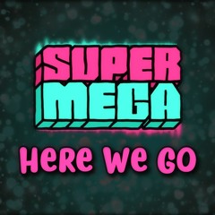 Here We Go - SuperMega Remix