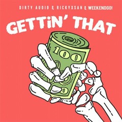 Dirty Audio & Rickyxsan - Gettin That (WeekendGO! Flip)