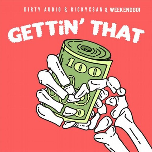 Dirty Audio & Rickyxsan - Gettin That (WeekendGO! Flip)