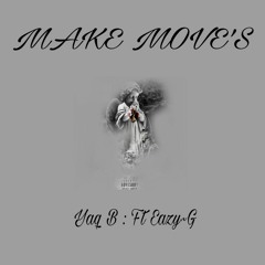 Yaq B ft Eazy G - Make Moves.mp3
